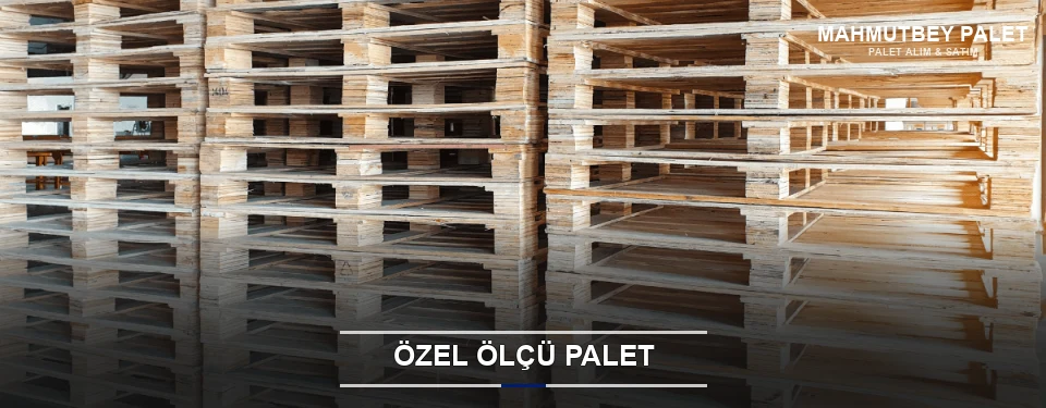Özel Ölçü Palet Özel Ölçü Palet